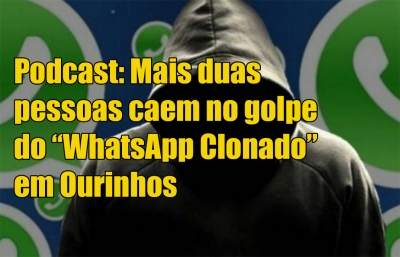 Podcast: Golpe do “WhatsApp Clonado” faz mais vítimas em Ourinhos 